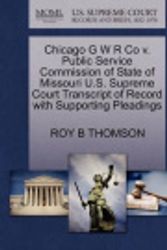 Cover Art for 9781270234067, Chicago G W R Co V. Public Service Commission of State of Missouri U.S. Supreme Court Transcript of Record with Supporting Pleadings by Roy B Thomson
