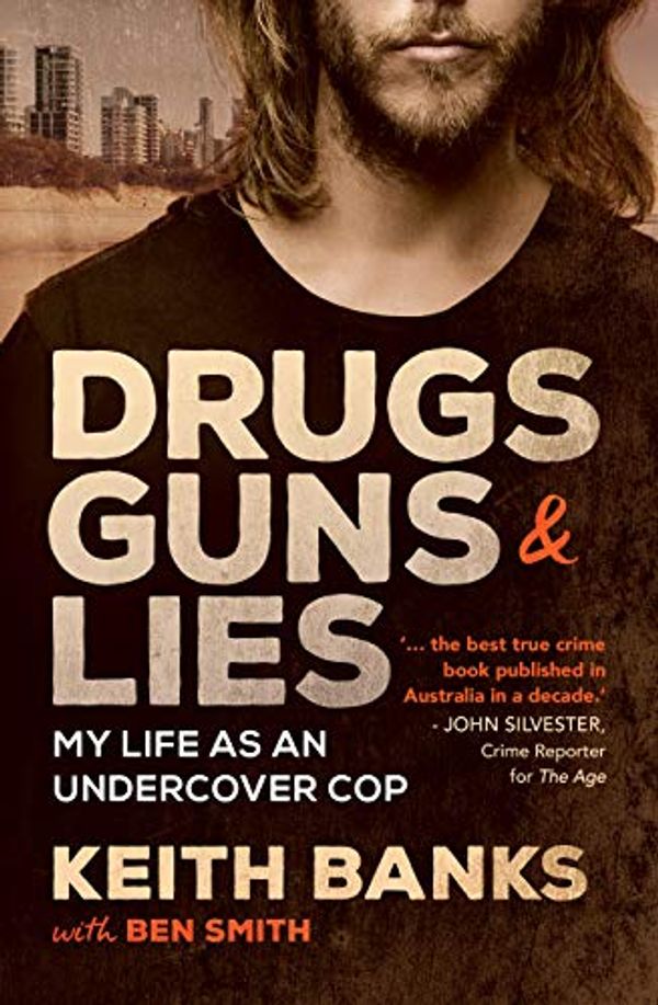 Cover Art for B086JHWXMC, Drugs, Guns & Lies: My life as an undercover cop by Keith Banks with Ben Smith