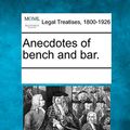 Cover Art for 9781241039905, Anecdotes of Bench and Bar. by See Notes Multiple Contributors
