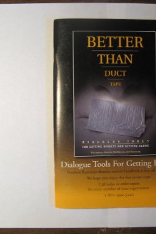 Cover Art for 9780944002292, Better Than Duct Tape: Dialogue Tools for Getting Results and Getting Along by Kerry Patterson