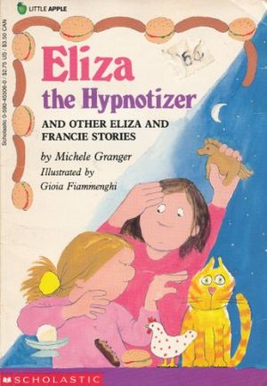 Cover Art for 9780590455060, Eliza the Hypnotizer: And Other Eliza and Francie Stories (Little Apple) by Michele Granger