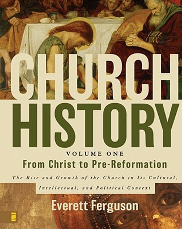 Cover Art for 9780310205807, Church History: From Christ to the Pre-Reformation - The Rise and Growth of the Church in Its Cultural, Intellectual, and Political Context v. 1 by Everett Ferguson