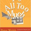 Cover Art for 9781416548270, It's All Too Much by Peter Walsh