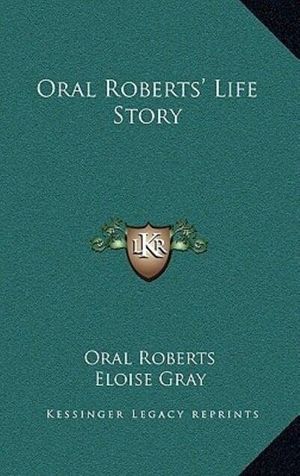 Cover Art for 9781166123840, Oral Roberts' Life Story by Oral Roberts