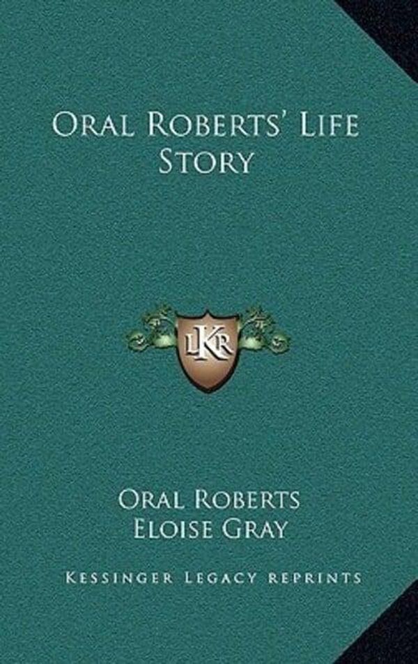 Cover Art for 9781166123840, Oral Roberts' Life Story by Oral Roberts