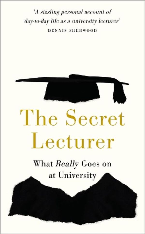 Cover Art for 9781914487217, The Secret Lecturer: What Really Goes on at University by Secret Lecturer