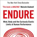 Cover Art for 9780008308186, Endure: Mind, Body and the Curiously Elastic Limits of Human Performance by Alex Hutchinson