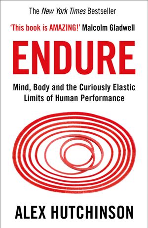 Cover Art for 9780008308186, Endure: Mind, Body and the Curiously Elastic Limits of Human Performance by Alex Hutchinson