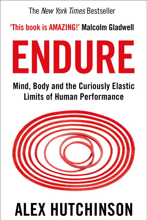 Cover Art for 9780008308186, Endure: Mind, Body and the Curiously Elastic Limits of Human Performance by Alex Hutchinson