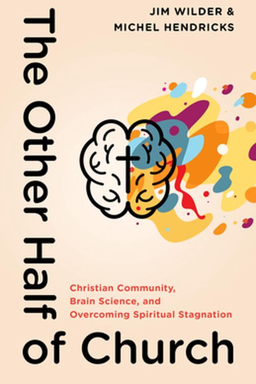 Cover Art for 9780802419637, The Other Half of Church: Christian Community, Brain Science, and Overcoming Spiritual Stagnation by Jim Wilder, Michel Hendricks