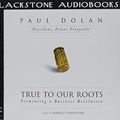 Cover Art for 9780786189328, True to Our Roots by Paul Dolan