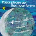 Cover Art for 9780241135471, Papa, Please Get the Moon for Me by Eric Carle