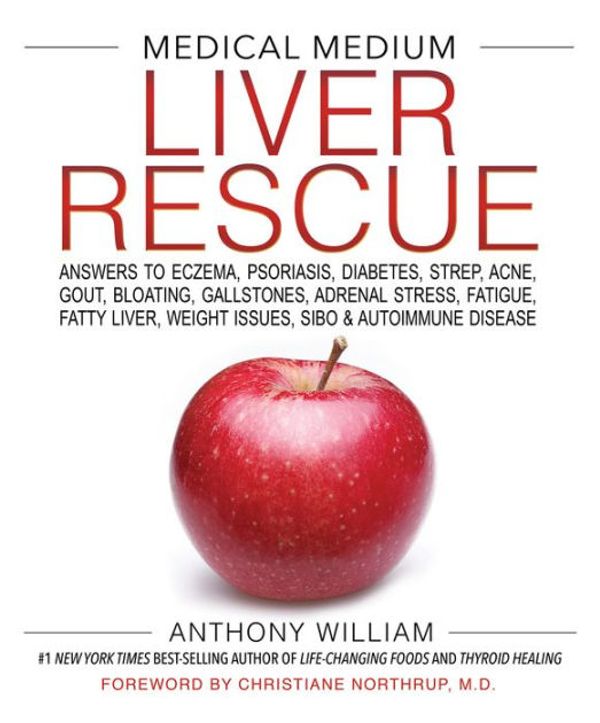 Cover Art for 9781401954413, Medical Medium Liver Rescue: Answers to Eczema, Psoriasis, Diabetes, Strep, Acne, Gout, Bloating, Gallstones, Adrenal Stress, Fatigue, Fatty Liver, Weight Issues, SIBO & Autoimmune Disease by Anthony William