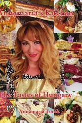 Cover Art for 9781777370930, Annamaria's Kitchen - The Tastes of Hungary by Annamaria Torok