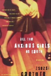 Cover Art for 9780385499118, All the Anxious Girls on Earth by Zsuzsi Gartner