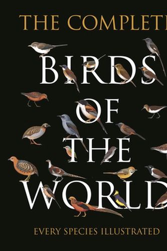 Cover Art for 9780691193922, The Complete Birds of the World: Every Species Illustrated by Norman Arlott, Van Perlo, Ber, Jorge R Rodriguez Mata, Gustavo Carrizo, Aldo A. Chiappe, Luis Huber