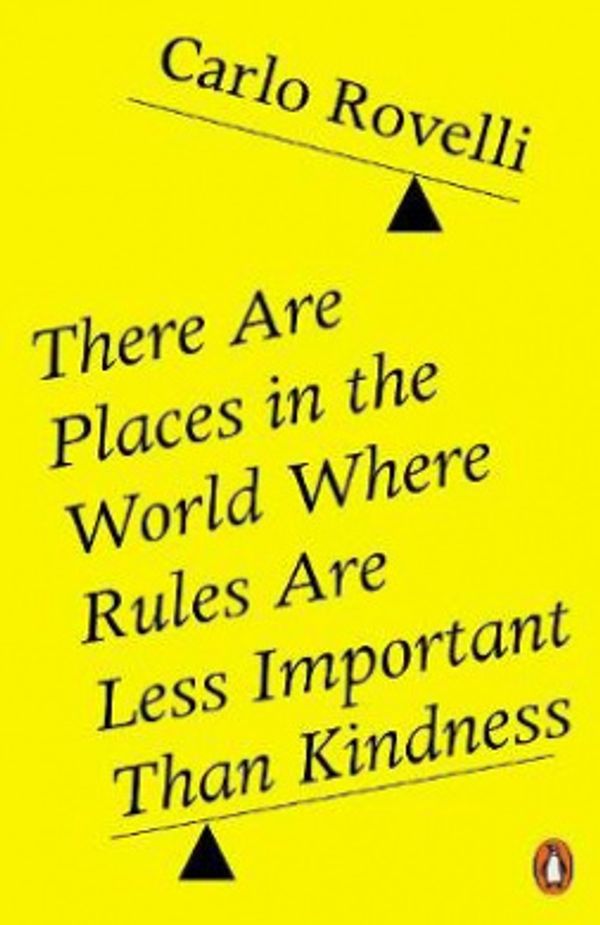 Cover Art for 9780141993256, There Are Places in the World Where Rules Are Less Important Than Kindness by Carlo Rovelli