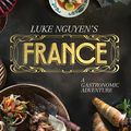 Cover Art for 9781742707181, Luke Nguyen's France by Luke Nguyen