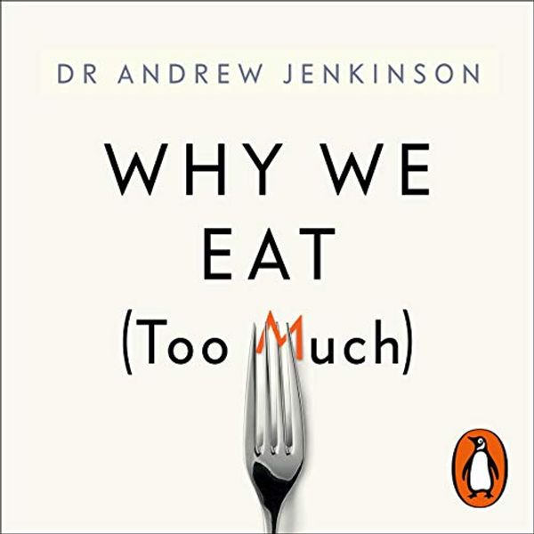Cover Art for B08244BX75, Why We Eat (Too Much): The New Science of Appetite by Dr. Andrew Jenkinson