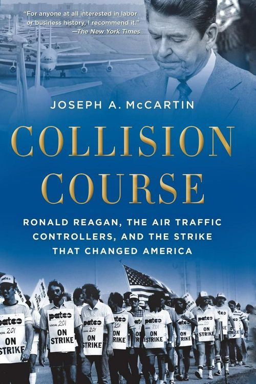 Cover Art for 9780199325207, Collision Course: Ronald Reagan, the Air Traffic Controllers, and the Strike That Changed America by Joseph A. McCartin