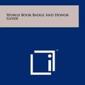 Cover Art for 9781258097776, World Book Badge and Honor Guide by World Book Encyclopedia