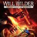 Cover Art for 9781524709570, The Lost Staff of Wonders (Will Wilder) by Raymond Arroyo