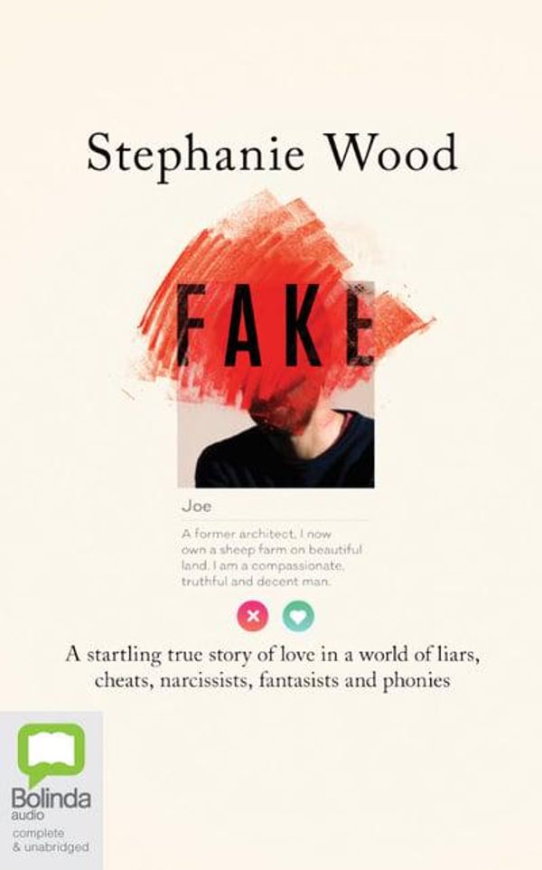 Cover Art for 9780655650454, Fake: A Startling True Story of Love in a World of Liars, Cheats, Narcissists, Fantasists and Phonies by Stephanie Wood