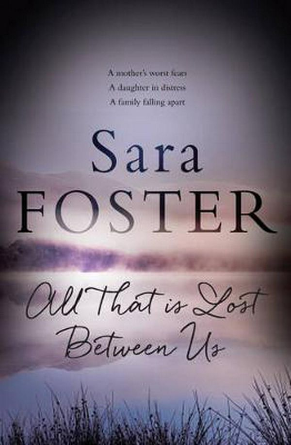 Cover Art for 9781925184785, All That Is Lost Between Us by Sara Foster