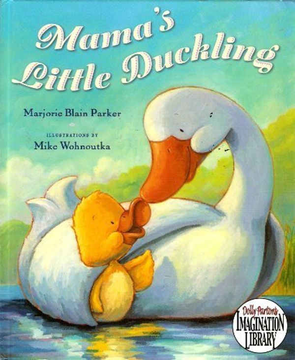 Cover Art for 9780525421825, Mama's Little Duckling (Dolly Parton's Imagination Library) by Marjorie Blain Parker