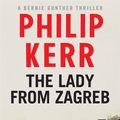 Cover Art for 9781782065814, The Lady From Zagreb: Bernie Gunther Thriller 10 by Philip Kerr