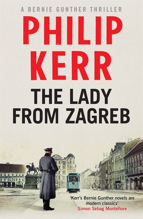 Cover Art for 9781782065814, The Lady From Zagreb: Bernie Gunther Thriller 10 by Philip Kerr
