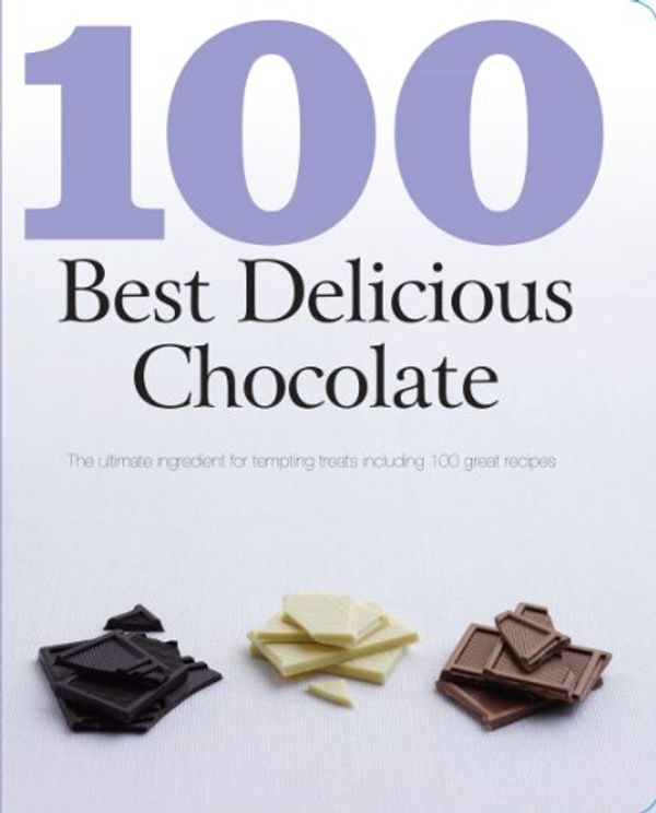 Cover Art for 9781445403861, 100 Best Delicious Chocolate by 