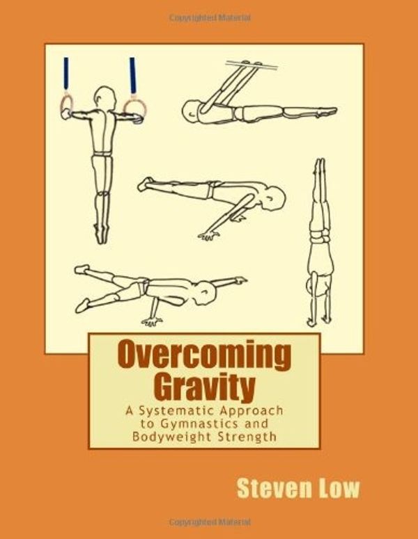 Cover Art for 9781467933124, Overcoming Gravity: A Systematic Approach to Gymnastics and Bodyweight Strength by Steven Low