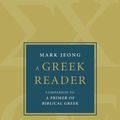 Cover Art for 9780802879912, A Greek Reader: Companion to a Primer of Biblical Greek by Mark Jeong