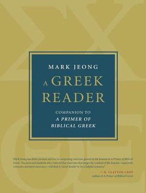 Cover Art for 9780802879912, A Greek Reader: Companion to a Primer of Biblical Greek by Mark Jeong