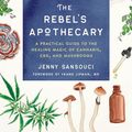 Cover Art for 9780593086582, The Rebel's Apothecary: A Practical Guide to the Healing Magic of Cannabis, CBD, and Mushrooms by Jenny Sansouci