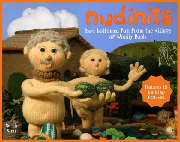 Cover Art for 9781911042372, NudinitsBare-Bottomed Fun from the Village of Woolly Bush by Sarah Simi