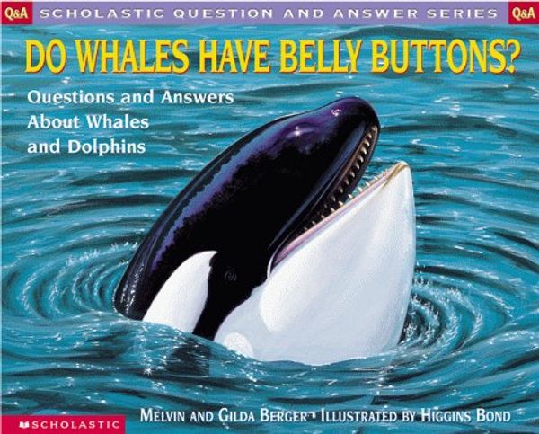 Cover Art for 9780590130813, Do Whales Have Belly Buttons? (Hc) by Melvin Berger, Gilda Berger