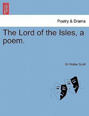 Cover Art for 9781241701475, The Lord of the Isles, a Poem. Second Edition by Sir Walter Scott