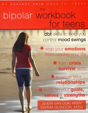 Cover Art for 9781572246966, The Bipolar Workbook for Teens: Dbt Skills to Help You Control Mood Swings by Sheri Van Dijk, Karma Guindon