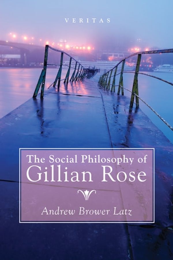Cover Art for 9781498243896, The Social Philosophy of Gillian Rose by Andrew Brower Latz