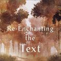 Cover Art for 9781540965134, Re-enchanting the Text: Discovering the Bible as Sacred, Dangerous, and Mysterious by Johns, Cheryl Bridges