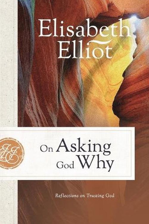 Cover Art for 9780800742218, On Asking God Why: Reflections on Trusting God by Elisabeth Elliot