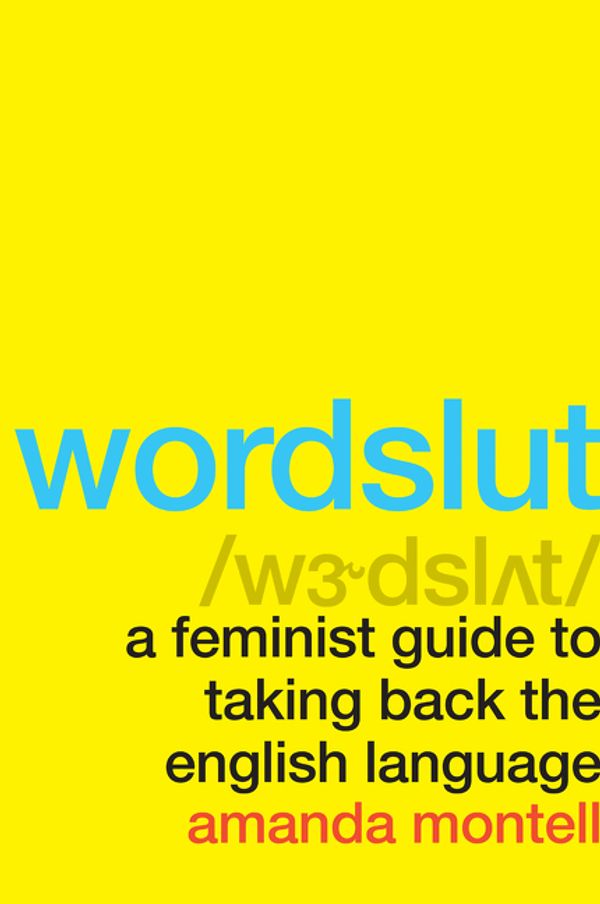 Cover Art for 9780062868886, Wordslut: A Feminist Guide to Taking Back the English Language by Amanda Montell