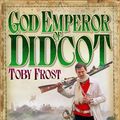 Cover Art for 9781905802449, God Emperor of Didcot by Toby Frost