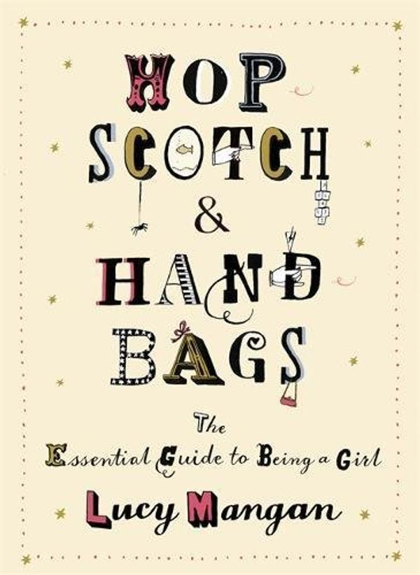 Cover Art for 9780755316472, Hopscotch and Handbags by Lucy Mangan