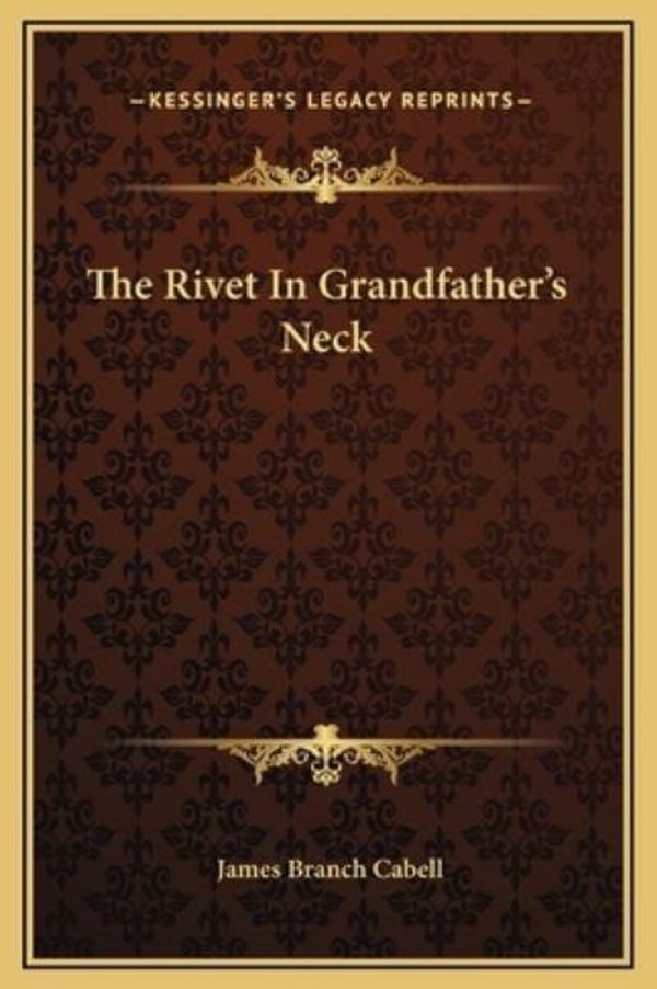 Cover Art for 9781169289406, The Rivet in Grandfather's Neck by James Branch Cabell