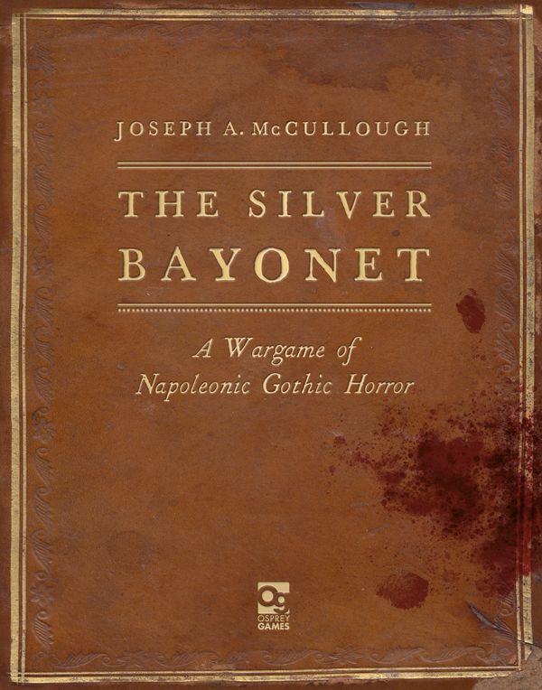 Cover Art for 9781472844859, The Silver Bayonet: A Wargame of Napoleonic Gothic Horror (Silver Bayonet, 1) by Joseph A. McCullough