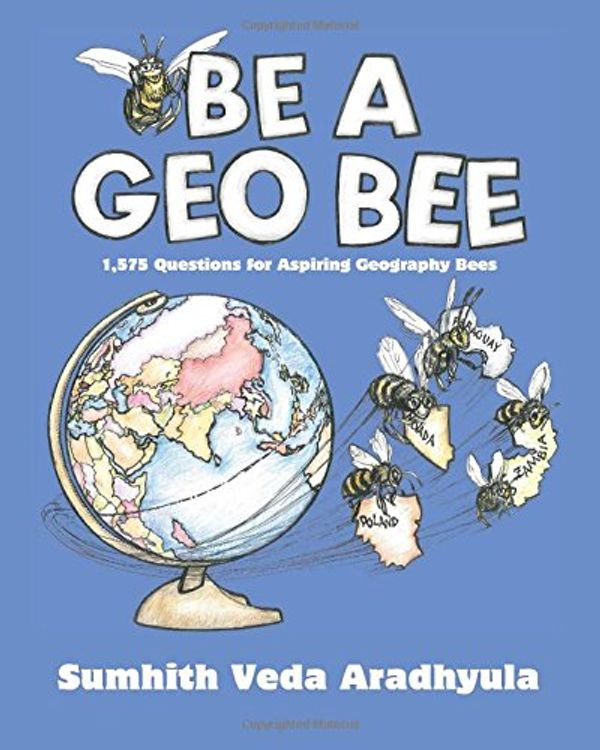 Cover Art for 9780692565520, Be a Geo Bee1,575 Questions for Aspiring Geography Bees by Sumhith Veda Aradhyula