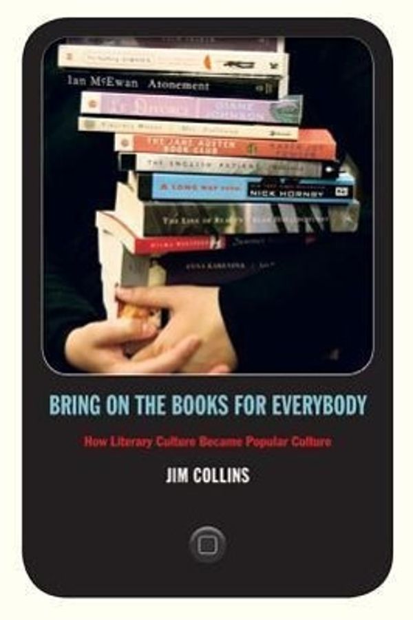 Cover Art for 9780822346067, Bring on the Books for Everybody: How Literary Culture Became Popular Culture by Jim Collins